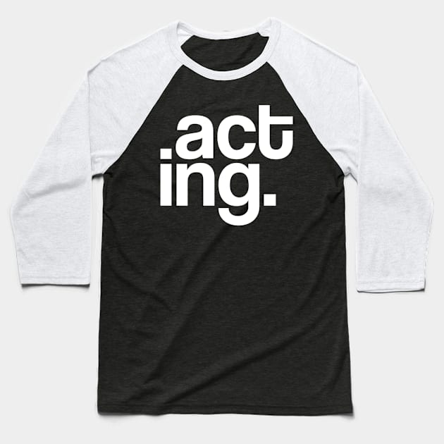 Acting Typography Baseball T-Shirt by radeckari25